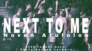 Download lagu NEXT TO ME - NOVEN ATULOLON PARTY SENTAK TERBARU mp3