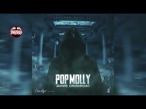 Jahvis Crushroad - Pop Molly (Crown Royal Riddim) August 2019