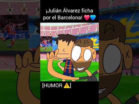 ¡Julián Álvarez ficha por el Barcelona! ❤️💙 #humor #futbol #laliga #barcelona #championsleague
