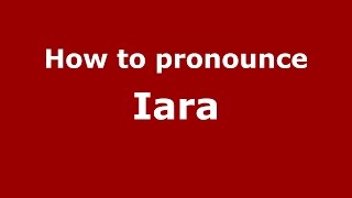 How to pronounce Iara
