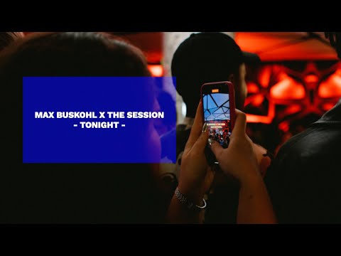 MAX BUSKOHL X THE SESSION - TONIGHT