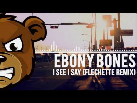 Ebony Bones - I See I Say (Flechette Remix)