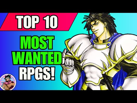 The Top 10 MOST WANTED RPGs!!!