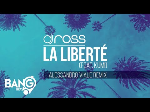 DJ ROSS - La Liberté (feat. Kumi) - Alessandro Viale Remix