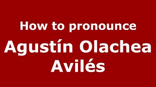 How to pronounce Agustín Olachea Avilés