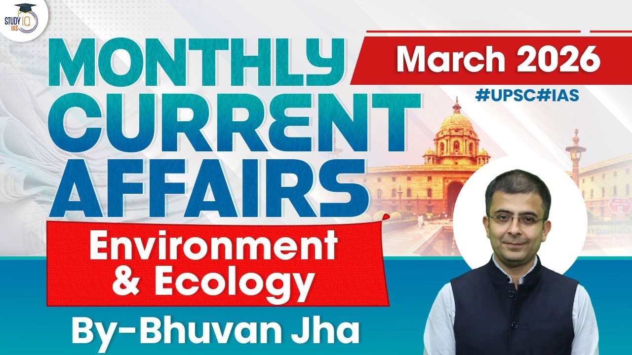 Monthly Current Affairs 2025 | Environment & Ecology | March 2026 | UPSC | StudyIQ IAS