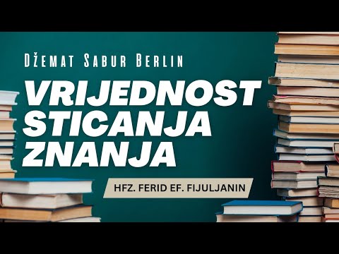 Vrijednost sticanja znanja  -  Hfz. Ferid ef. Fijuljanin