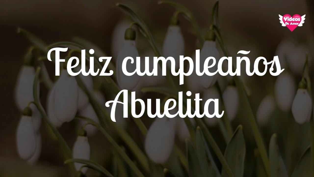 Feliz cumpleaños Abuelita | Videos de amor