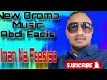 New Oromo Music Abdi Fadis Imane 2025