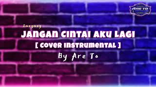 Download lagu Jangan Cintai Aku Lagi [ Cover Instrumental ] By Are To mp3