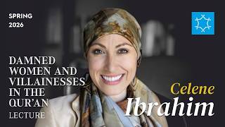 Damned Women and Villainesses in the Qur’an with Prof. Celene Ibrahim
