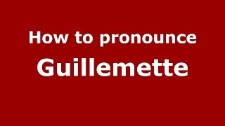 How to pronounce Guillemette