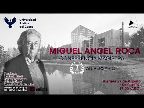 CONFERENCIA MAGISTRAL ARQ. MIGUEL ANGEL ROCA (ARGENTINA) - E.P DE ARQUITECTURA