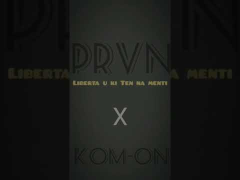 PRVN - Liberta u ki ten na menti x KOM-ON - (áudio)