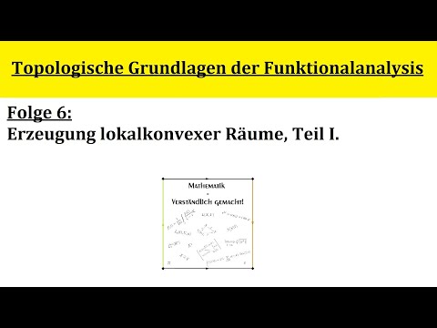 Topologische Grundlagen der Funktionalanalysis - Folge 6.