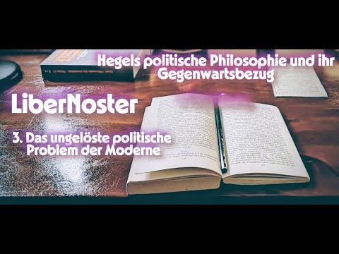 Hegels politische Philosophie und ihr Gegenwartsbezug - Teil 3/11. Problem der politischen Moderne