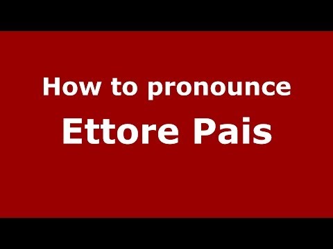 How to pronounce Ettore Pais (Italian/Italy) - PronounceNames.com