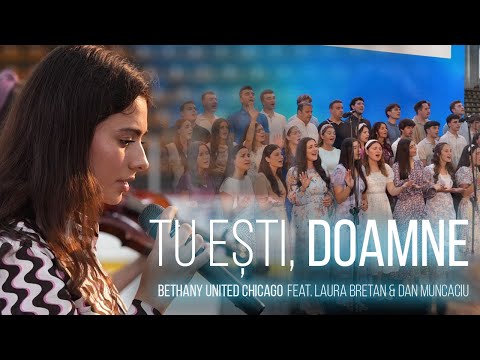 Tu ești, Doamne - Bethany United Chicago feat. Laura Bretan & Dan Muncaciu