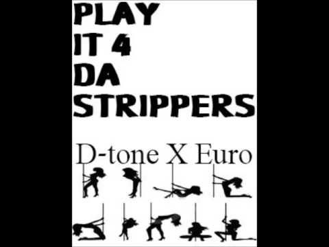 D tone Ft  Euro Play it for the stripperz
