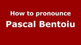 How to pronounce Pascal Bentoiu