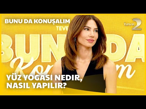 teve2'de Bunu da Konuşalım | Yüz Yogası Nedir, Nasıl Yapılır?
