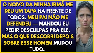 O noivo da minha irmã me bateu, e meu pai ficou do lado dele