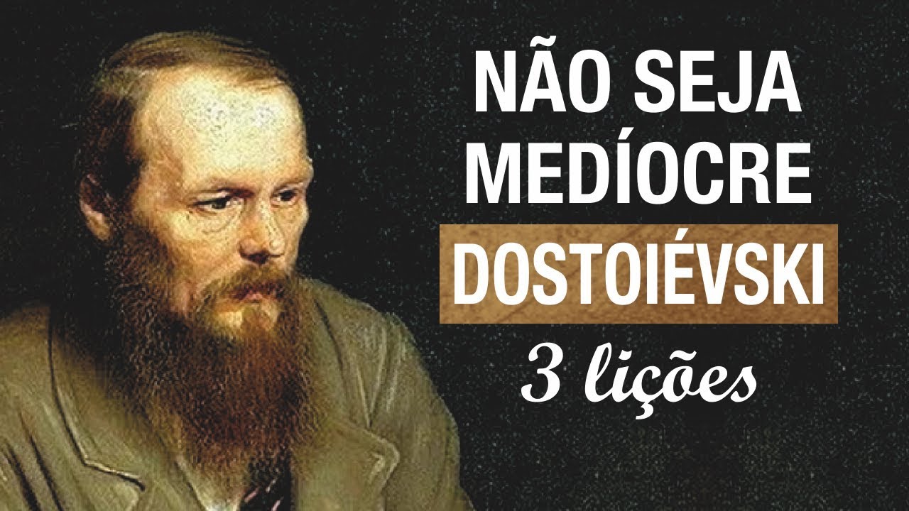 3 Lições de Dostoiévski | Filosofia de Vida | Fiódor Dostoiévski