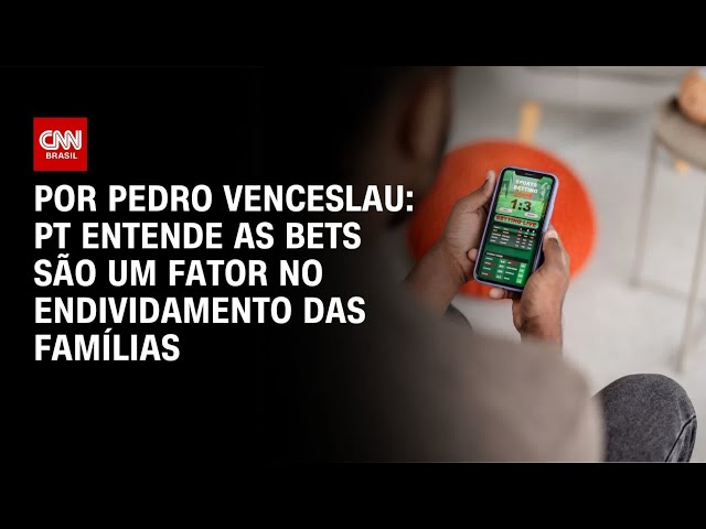 Análise: PT entende que as bets são um fator no endividamento das famílias | BASTIDORES CNN
