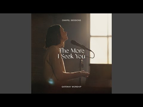 The More I Seek You (Chapel Sessions) (feat. Jessie Harris)