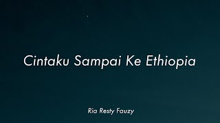 Download lagu Ria Resty Fauzy - Cintaku Sampai Ke Ethiopia (Lirik) mp3