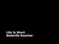 Butterfly Boucher - Life Is Short 