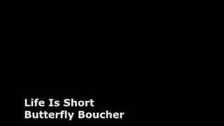 Butterfly Boucher - Life Is Short
