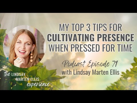 My Top 3 Tips for Cultivating Presence When Pressed for Time | LME Experience Podcast Ep. 71