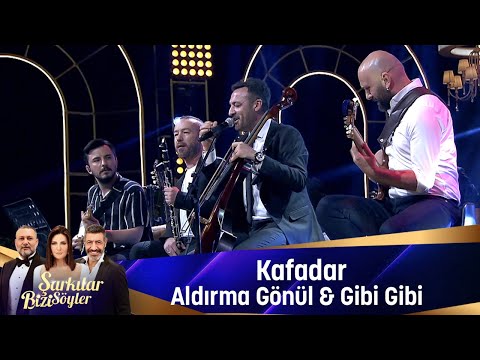 Kafadar - ALDIRMA GÖNÜL & GİBİ GİBİ