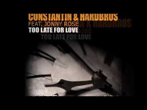 Constantin & Hardbros Feat. Jonny Rose - Too Late For Love (Radio Edit) [Official]