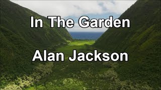 In The Garden - Alan Jackson  (Lyrics)