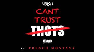 Wash - Can&#39;t Trust Thots ft. French Montana (FAST)