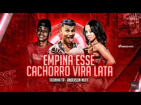 ANDERSON NEIFF E TROINHA TR / EMPINA ESSE CACHORRO VIRA LATA
