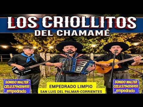 LOS CRIOLLITOS DEL CHAMAME - EMPEDRADO LIMPIO , SAN LUIS DEL PALMAR FLIA SANCHEZ 15/8/26