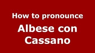 How to pronounce Albese Con Cassano