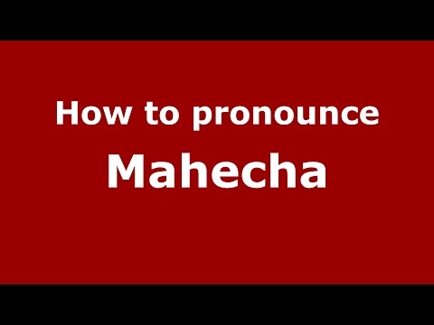 How to pronounce Mahecha