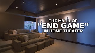 The ‘End Game’ Myth in Home Theater: Why You'll Never Be Done