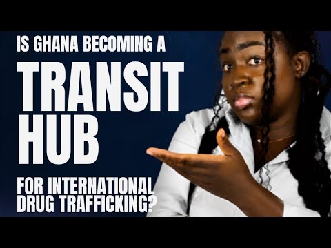 Why Ghana becoming a transit hub for international drug trafficking ?