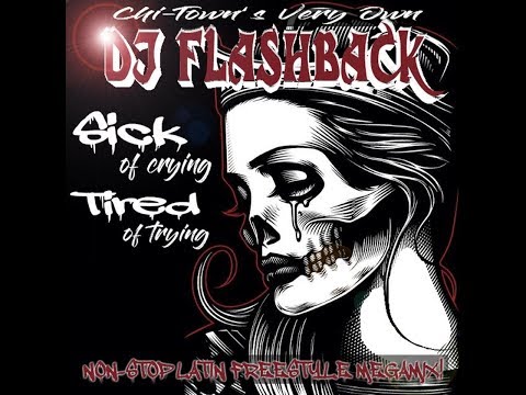 Dj Flashback Chicago, Sick Of Crying , Tired of Trying vOL 1 (Freestyle Mix)