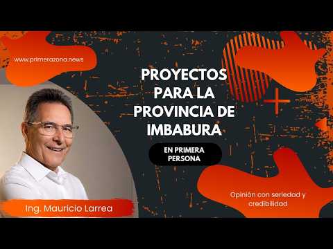 MAURICIO LARREA MONGE ANALIZA LOS DESAFÍOS Y PROYECTOS PARA IMBABURA