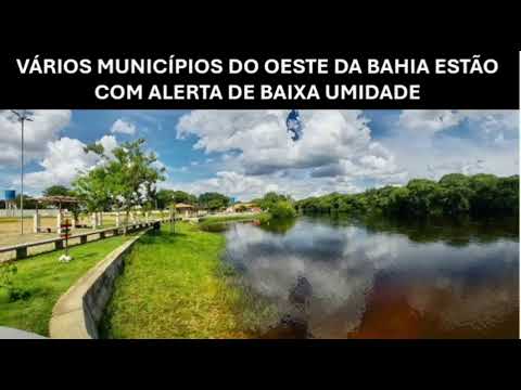 VÁRIOS MUNICÍPIOS DO OESTE DA BAHIA ESTÃO COM ALERTA DE BAIXA UMIDADE