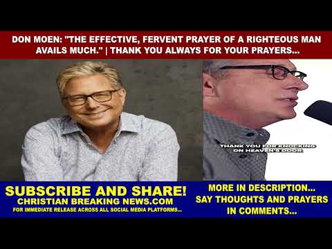 Don Moen: The Effective, Fervent Prayer of a Righteous Man Avails Much THANK YOU FOR YOUR PRAYERS...