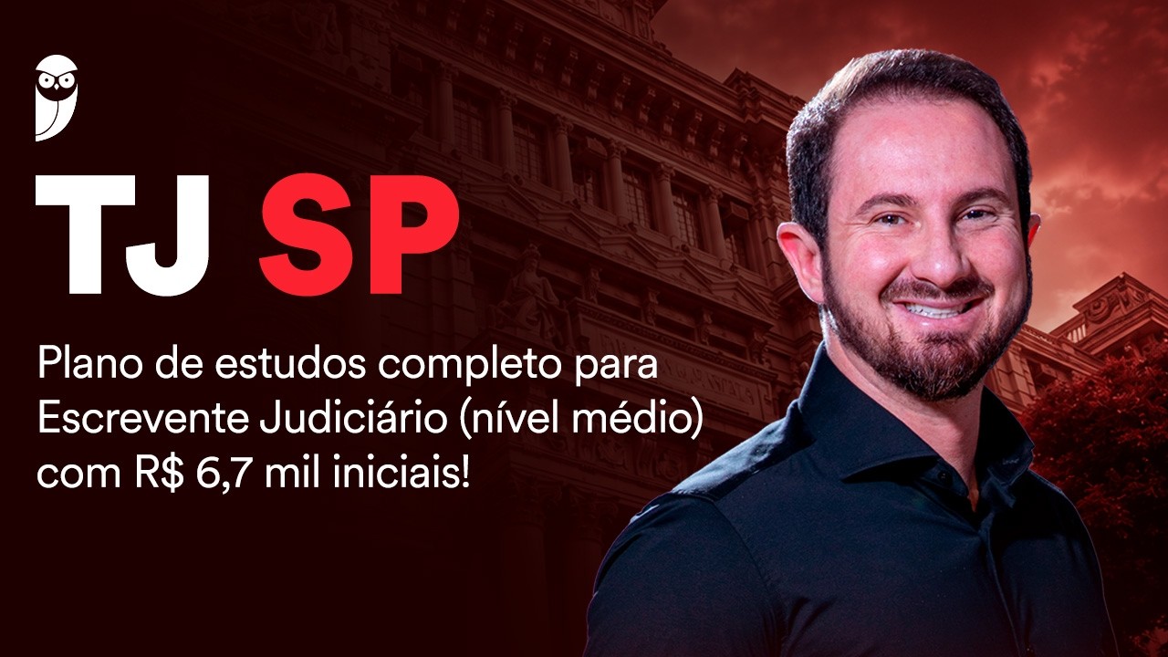 Concurso TJ SP: plano de estudos completo para Escrevente Judiciário (médio) com R$ 6,7 mil!