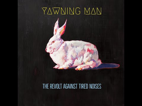 Yawning Man - The Revolt Against Tired Noises (2018) (Full Album)