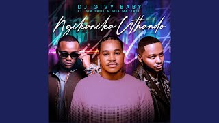 DJ Givy Baby – Ngikunika uThando (Official Audio) feat. Sir Trill & Soa Mattrix